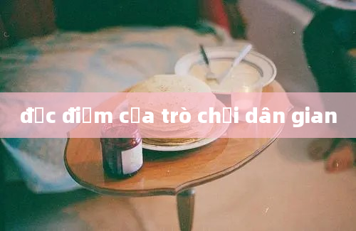 đặc điểm của trò chơi dân gian