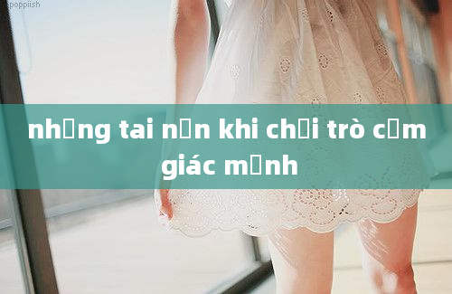 những tai nạn khi chơi trò cảm giác mạnh