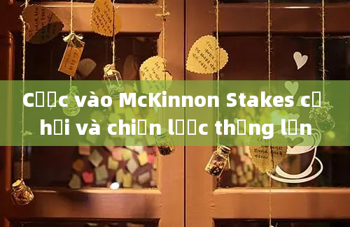 Cược vào McKinnon Stakes cơ hội và chiến lược thắng lớn