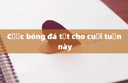 Cược bóng đá tốt cho cuối tuần này