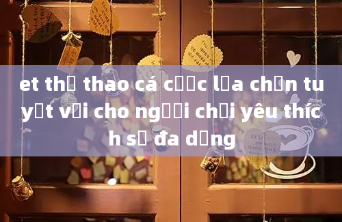 et thể thao cá cược lựa chọn tuyệt vời cho người chơi yêu thích sự đa dạng