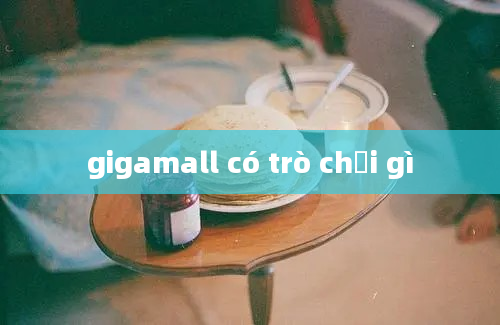 gigamall có trò chơi gì