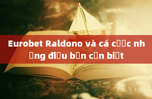 Eurobet Raldono và cá cược những điều bạn cần biết