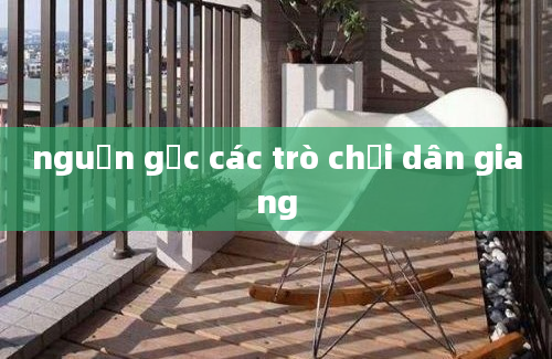 nguồn gốc các trò chơi dân giang