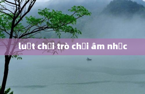 luật chơi trò chơi âm nhạc