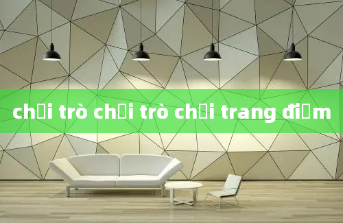 chơi trò chơi trò chơi trang điểm