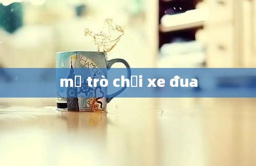 mở trò chơi xe đua