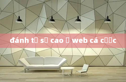 đánh tỷ số cao ở web cá cược