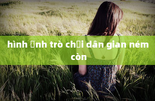 hình ảnh trò chơi dân gian ném còn