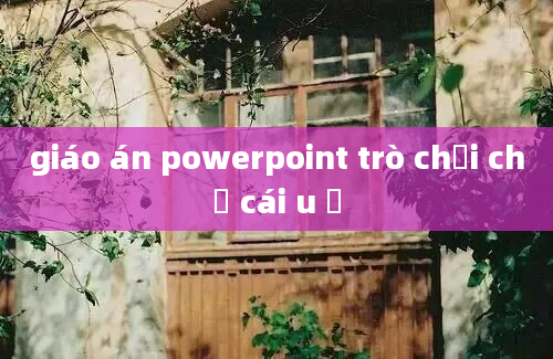 giáo án powerpoint trò chơi chữ cái u ư