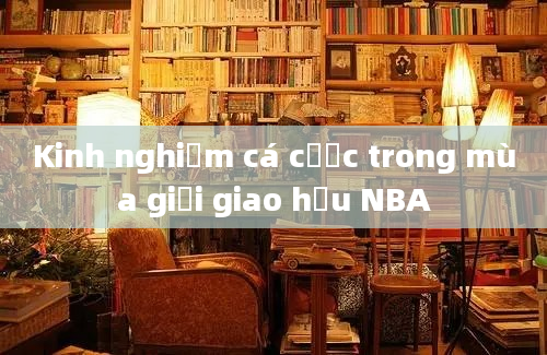 Kinh nghiệm cá cược trong mùa giải giao hữu NBA