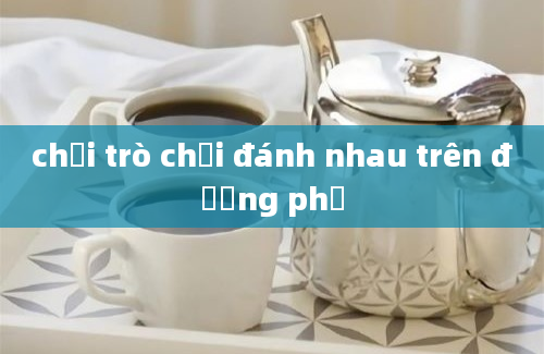 chơi trò chơi đánh nhau trên đường phố