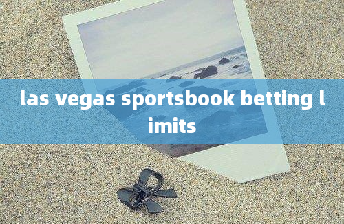 las vegas sportsbook betting limits