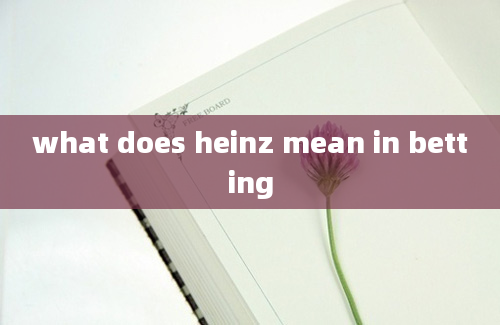 what does heinz mean in betting