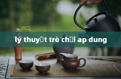 lý thuyết trò chơi ap dung