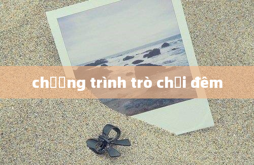 chương trình trò chơi đêm