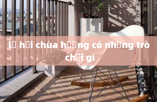 lễ hội chùa hương có những trò chơi gì