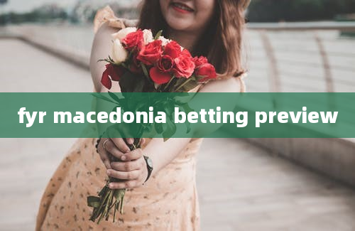 fyr macedonia betting preview