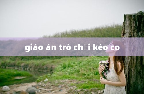 giáo án trò chơi kéo co