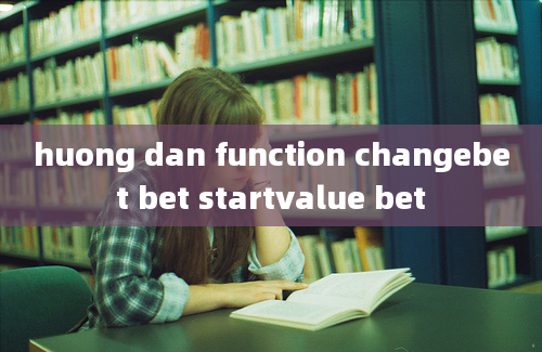 huong dan function changebet bet startvalue bet