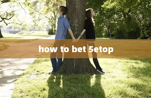 how to bet 5etop