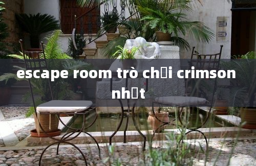 escape room trò chơi crimson nhật