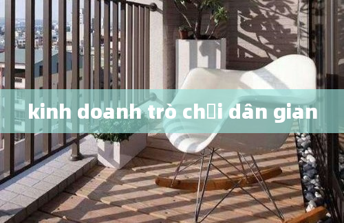 kinh doanh trò chơi dân gian