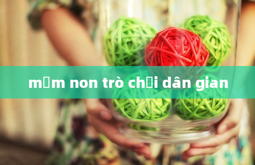 mầm non trò chơi dân gian