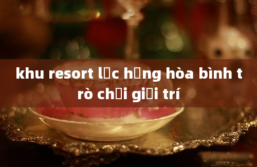 khu resort lạc hồng hòa bình trò chơi giải trí