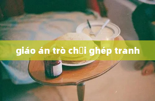 giáo án trò chơi ghép tranh