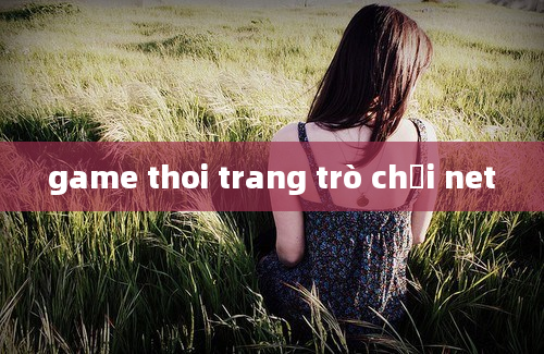 game thoi trang trò chơi net