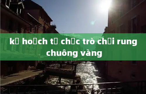 kế hoạch tổ chức trò chơi rung chuông vàng