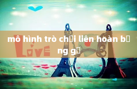 mô hình trò chơi liên hoàn bằng gỗ