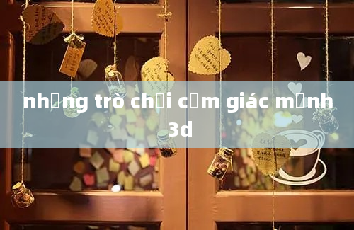 những trò chơi cảm giác mạnh 3d