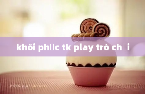 khôi phục tk play trò chơi