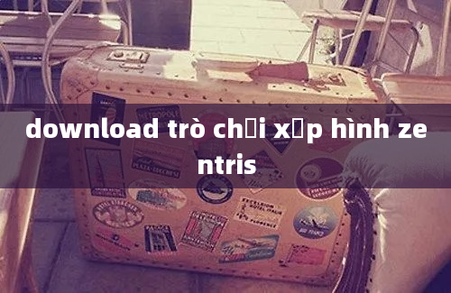 download trò chơi xếp hình zentris