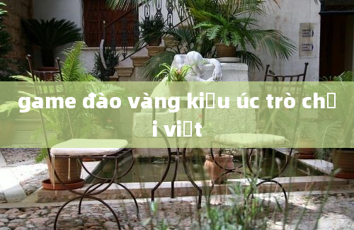 game đào vàng kiểu úc trò chơi việt