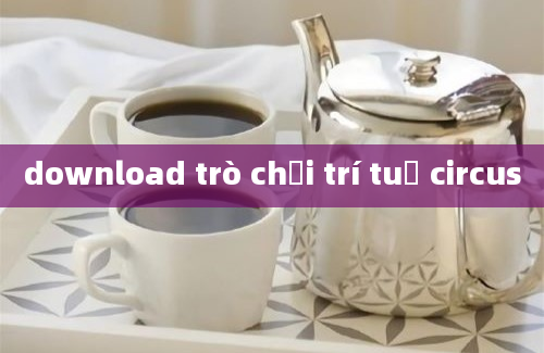 download trò chơi trí tuệ circus