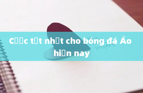 Cược tốt nhất cho bóng đá Áo hiện nay