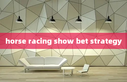 horse racing show bet strategy