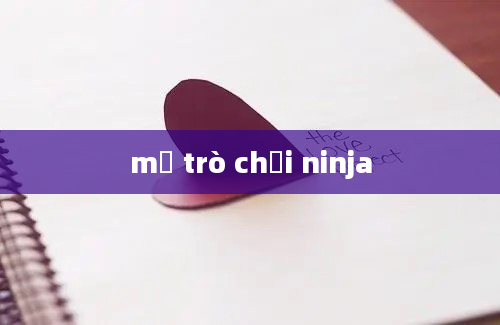 mở trò chơi ninja