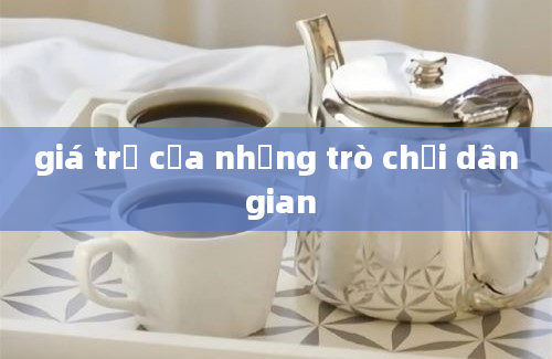 giá trị của những trò chơi dân gian