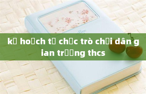 kế hoạch tổ chức trò chơi dân gian trường thcs