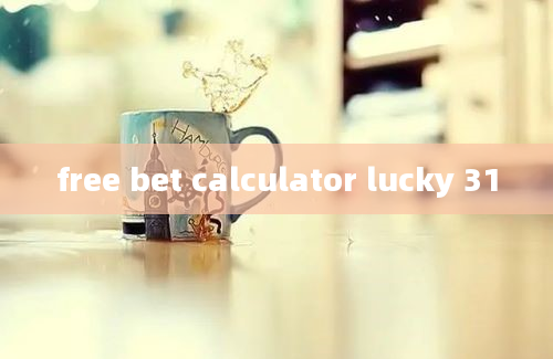 free bet calculator lucky 31