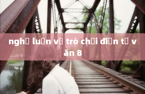 nghị luận về trò chơi điện tử văn 8