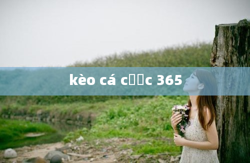 kèo cá cược 365