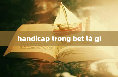 handicap trong bet là gì