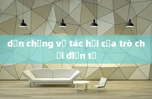 dẫn chứng về tác hại của trò chơi điện tử