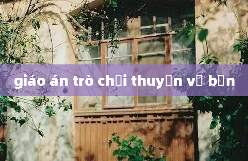 giáo án trò chơi thuyền về bến