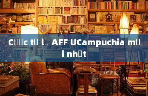 Cược tỉ lệ AFF UCampuchia mới nhất